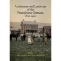 Architecture and Landscape of the Pennsylvania Germans, 1720-1920 - Hardcover