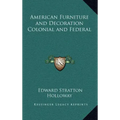 American Furniture and Decoration Colonial and Federal - Hardcover
