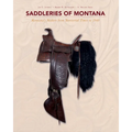 Saddleries of Montana: Montana's Makers from Territorial Times to 1940 - Hardcover