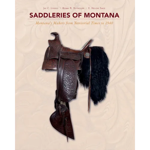 Saddleries of Montana: Montana's Makers from Territorial Times to 1940 - Hardcover