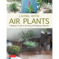 Living with Air Plants: A Beginner's Guide to Growing and Displaying Tillandsia - Hardcover