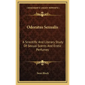 Odoratus Sexualis: A Scientific and Literary Study of Sexual Scents and Erotic Perfumes - Hardcover