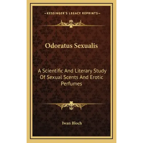 Odoratus Sexualis: A Scientific and Literary Study of Sexual Scents and Erotic Perfumes - Hardcover