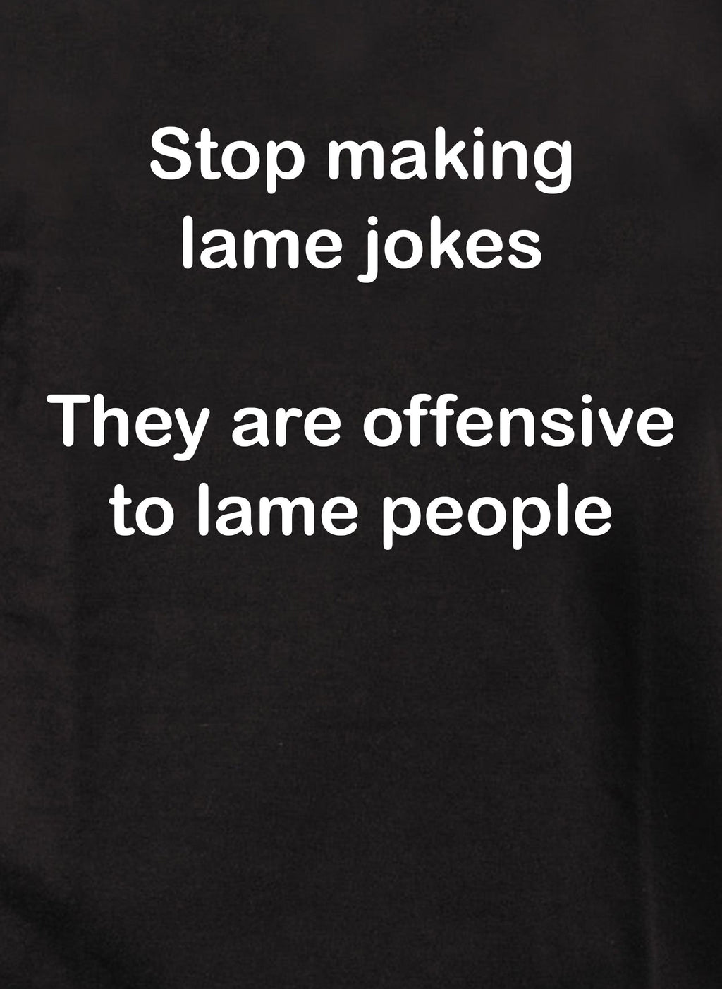 Stop making lame jokes T-Shirt