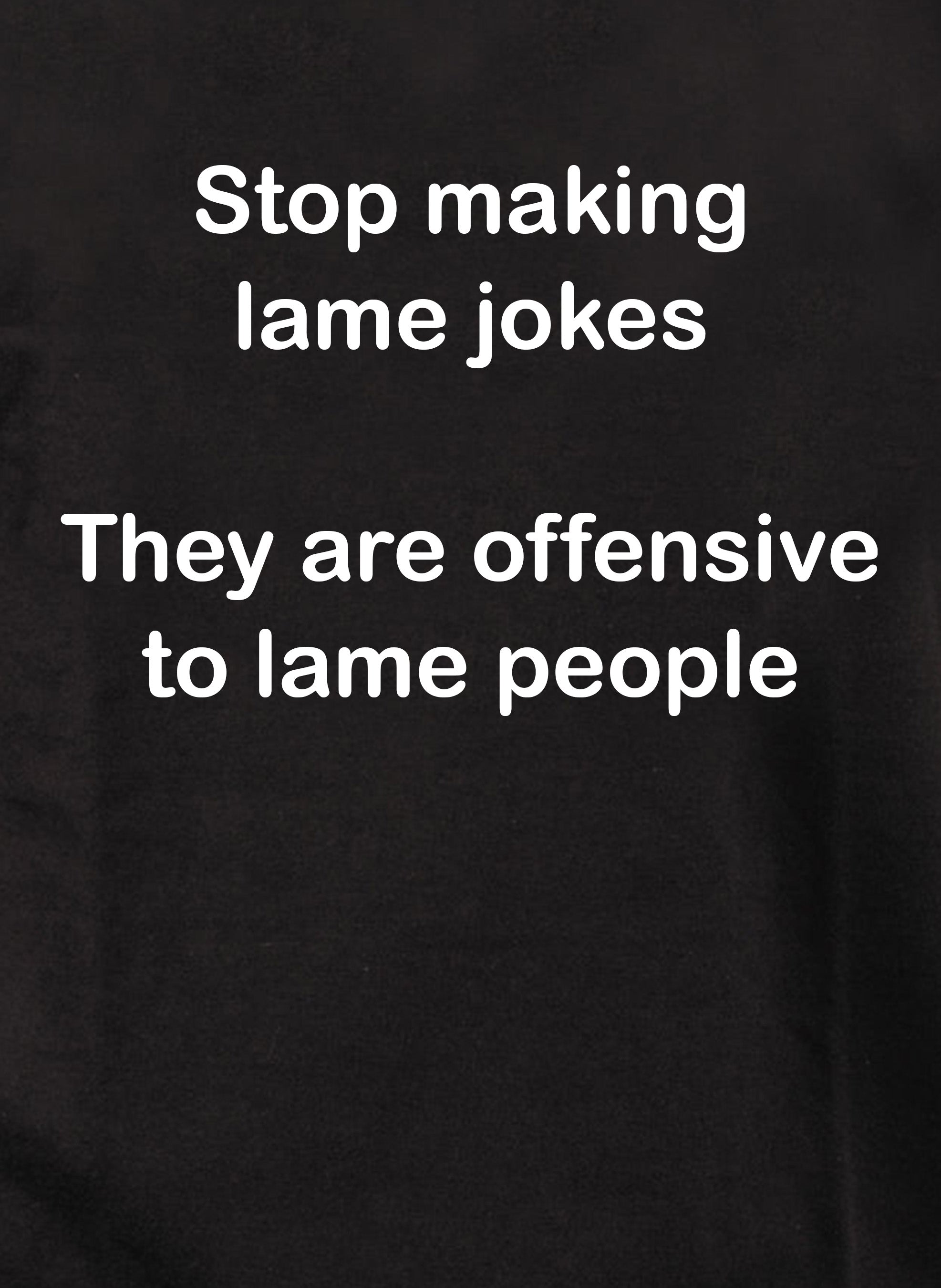 Stop making lame jokes T-Shirt