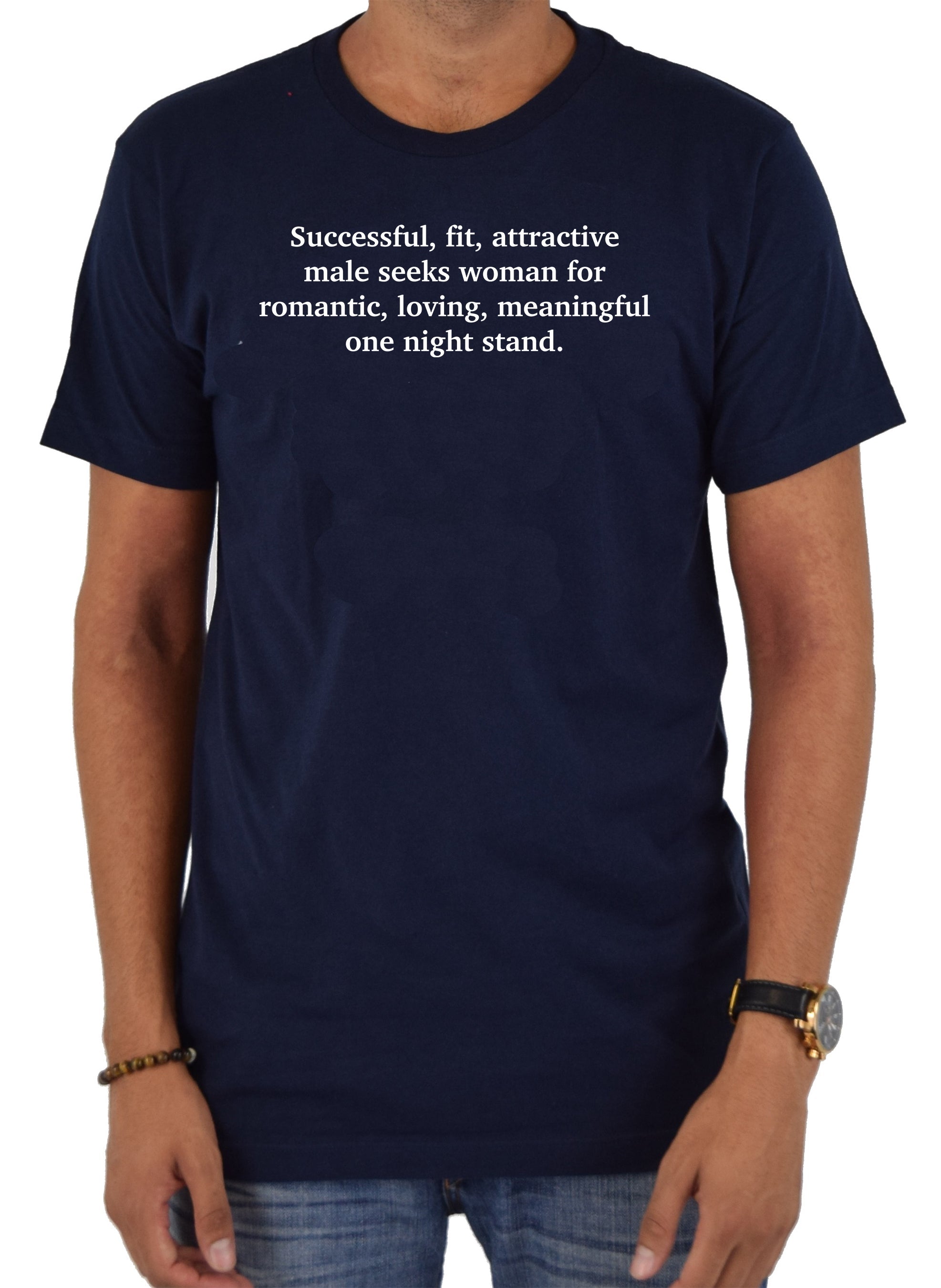 Successful, fit, attractive male seeks woman T-Shirt