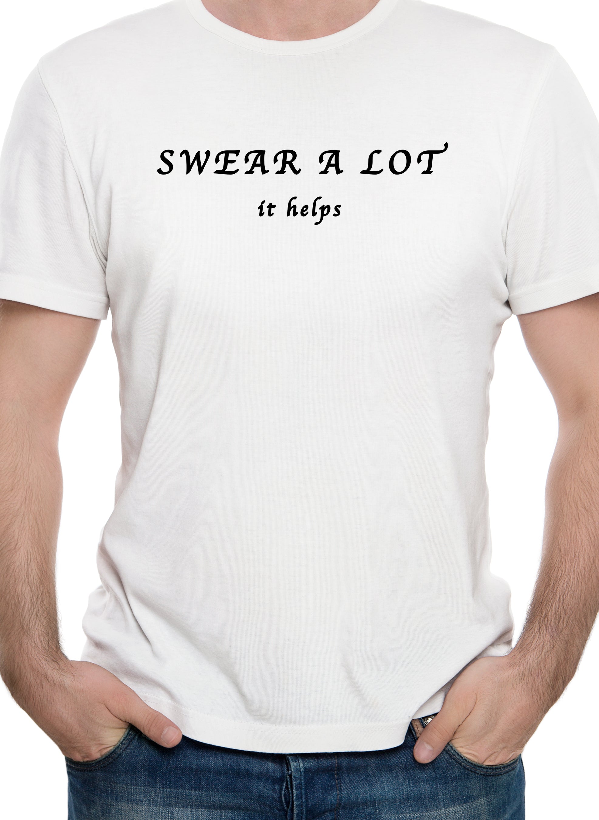 Swear A Lot It Helps T-Shirt