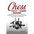 Chess Strategy For Beginners: 2 Books In 1 The Ultimate Guide On How To Learn Chess Fundamentals With Tactics, Openings, Checkmates, Know The Rules - Hardcover