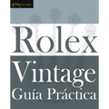 Guía Práctica del Rolex Vintage: Un manual de supervivencia para la aventura del Rolex vintage - Paperback