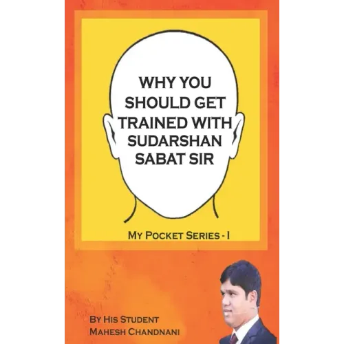 Why You Should Get Trained with Sudarshan Sabat Sir: By His Student Mahesh Chandnani - Paperback