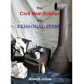 The Civil War Soldier - His Personal Items - Hardcover