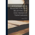 A Statement of Reasons for Not Believing the Doctrines of Trinitarians - Paperback