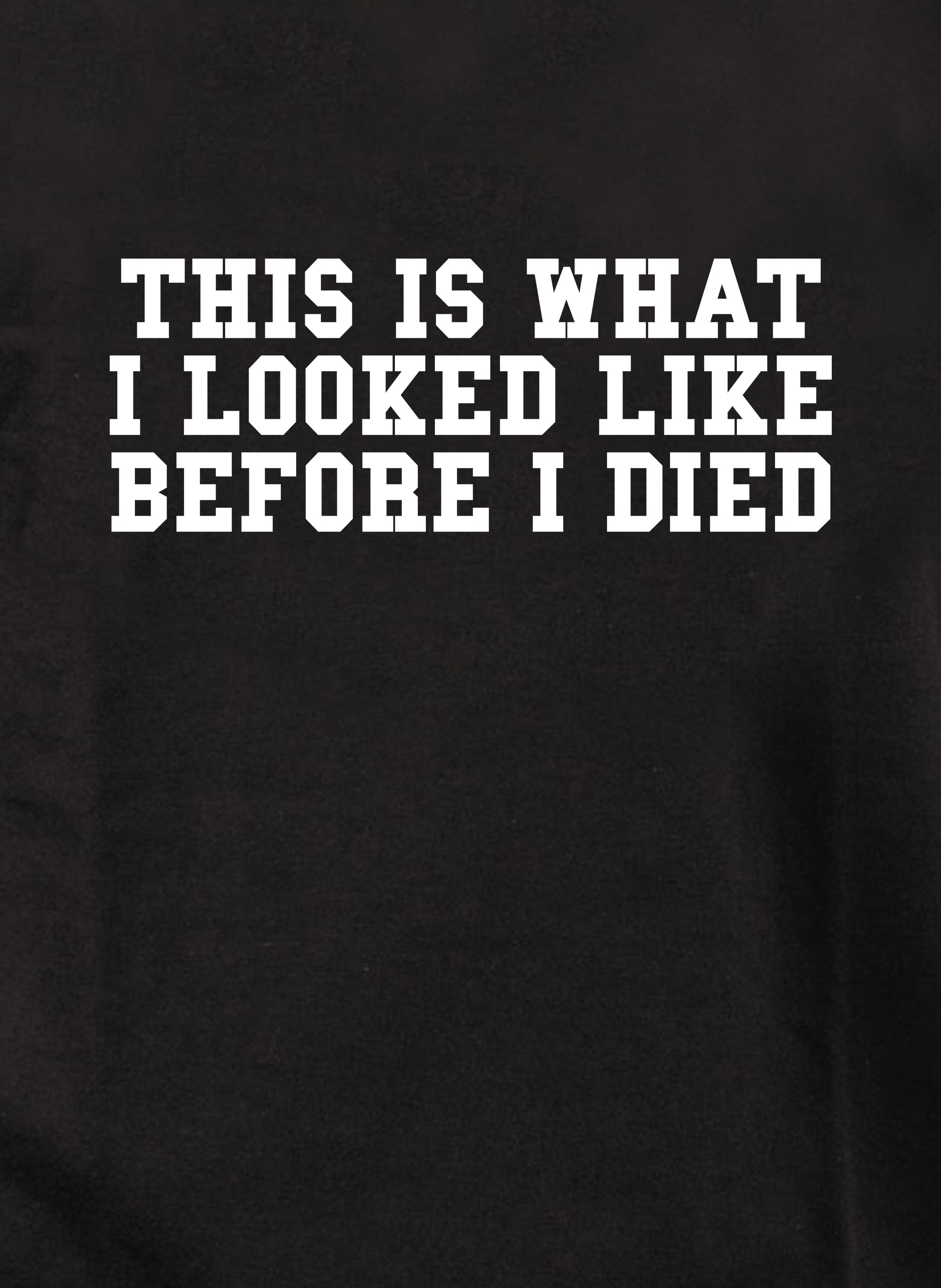 This is What I Looked LIke Before I Died T-Shirt