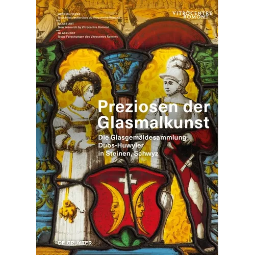 Preziosen Der Glasmalkunst: Die Glasgemäldesammlung Dubs-Huwyler in Steinen, Schwyz - Hardcover