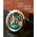 Time Machines: How Watches Shaped the Modern World - Hardcover
