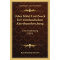 Ueber Mittel Und Zweck Der Vaterlandischen Alterthumsforschung: Eine Andeutung (1829) - Paperback