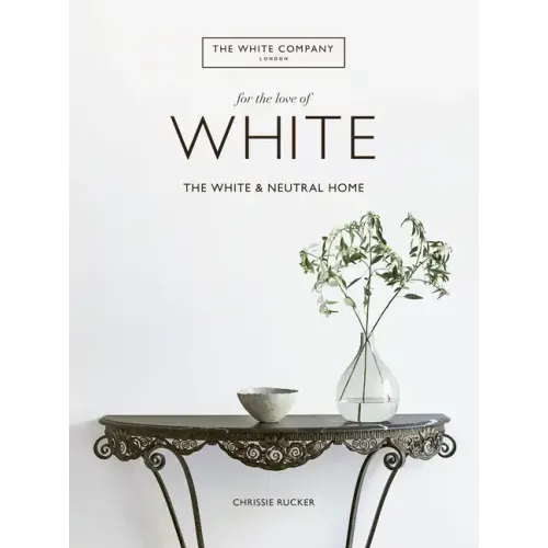 For the Love of White: The White and Neutral Home - Hardcover