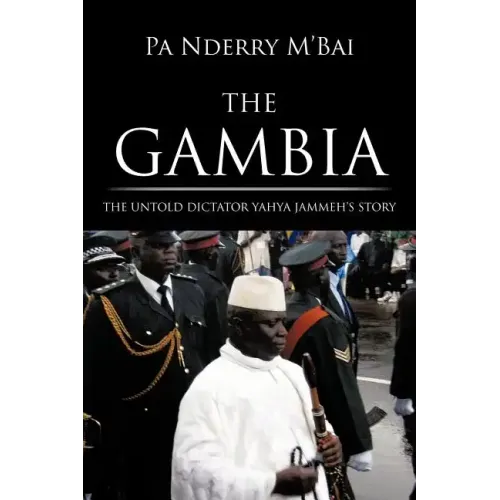 The Gambia: The Untold Dictator Yahya Jammeh's Story - Paperback