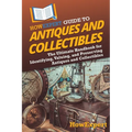 HowExpert Guide to Antiques and Collectibles: The Ultimate Handbook for Identifying, Valuing, and Preserving Antiques and Collectibles - Paperback