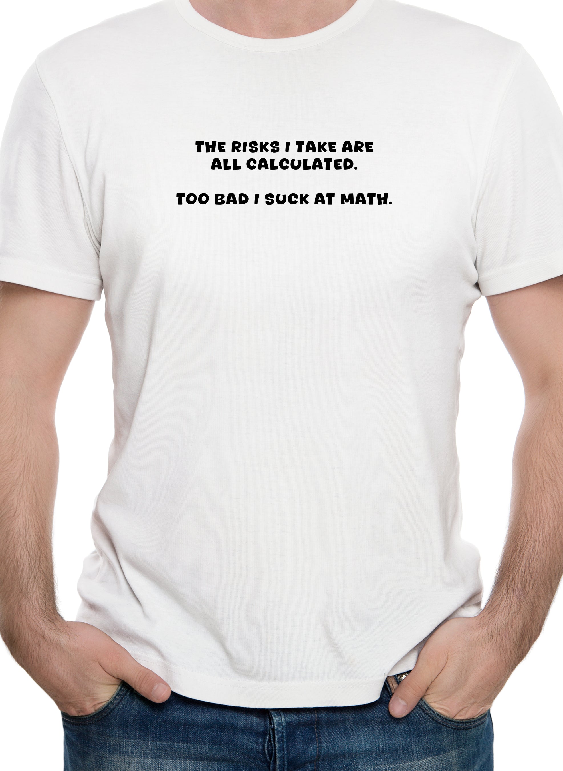 The risks I take are all calculated T-Shirt