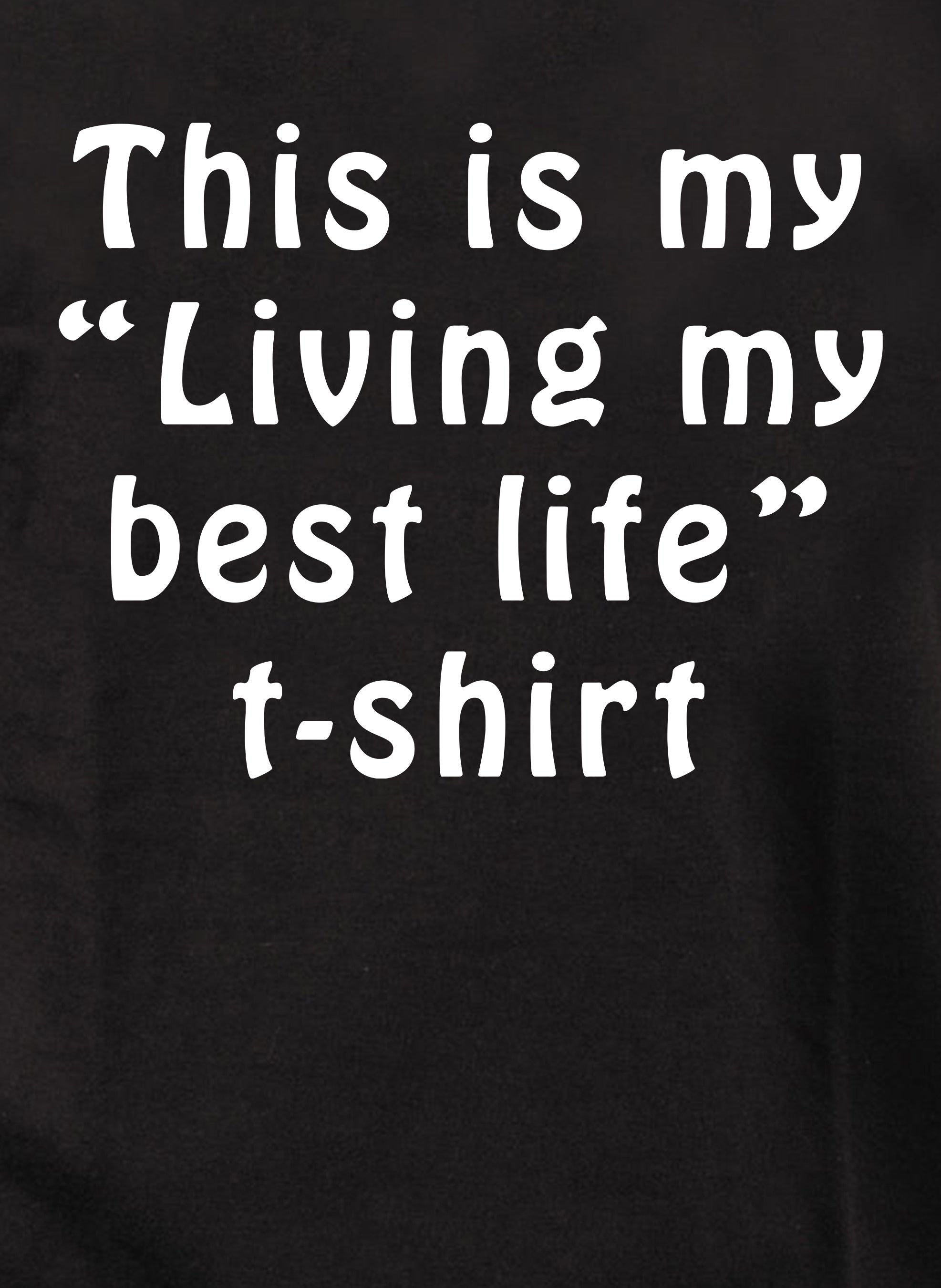 This is my “Living my best life” t-shirt T-Shirt