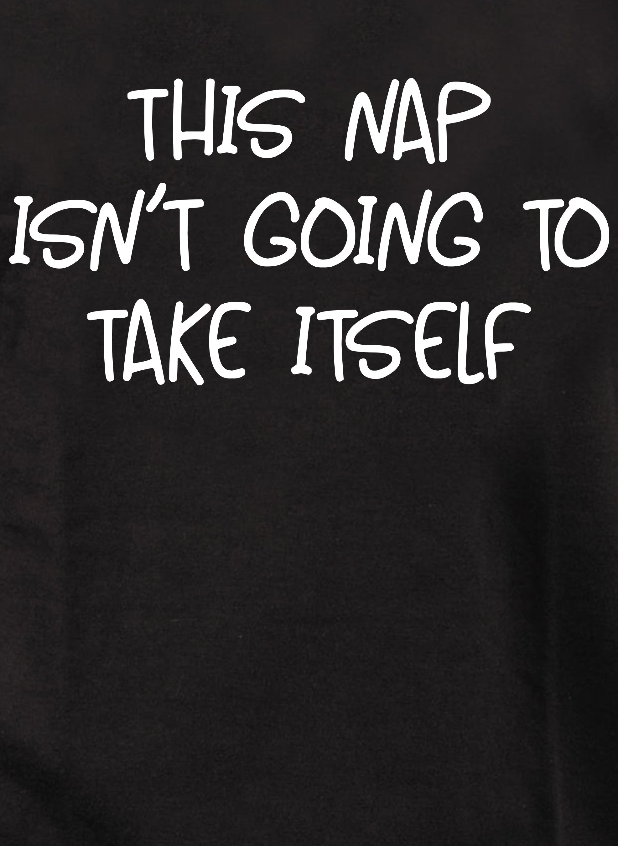 This nap isn’t going to take itself Kids T-Shirt
