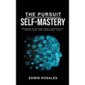 The Pursuit of Self Mastery: Modern Stoicism and 6 Essential Practices for Everyday Life - Paperback