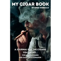 My Cigar Book: A Journal For The Cigars You Smoke... For New Smokers and Daily Aficionados - Paperback