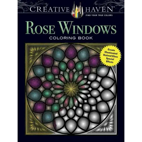 Creative Haven Rose Windows Coloring Book: Create Illuminated Stained Glass Special Effects - Paperback