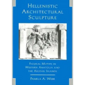 Hellenistic Architectural Sculpture: Figural Motifs in Western Anatolia and the Aegean Islands - Paperback