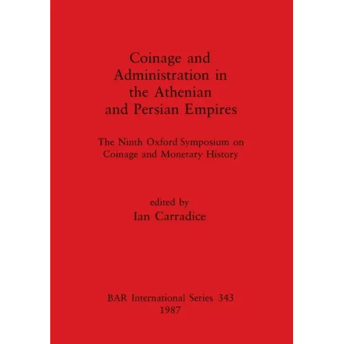 Coinage and Administration in the Athenian and Persian Empires: The Ninth Oxford Symposium on Coinage and Monetary History - Paperback