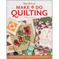 The Art of Make-Do Quilting: The Ultimate Guide for Working with Vintage Textiles - Hardcover