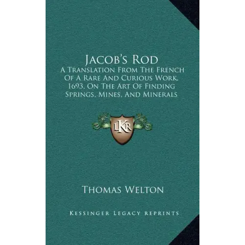 Jacob's Rod: A Translation From The French Of A Rare And Curious Work, 1693, On The Art Of Finding Springs, Mines, And Minerals (1870) - Hardcover