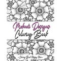 Mehndi Design Coloring Book: Flower Pattern Derived From The Ancient Art Of Henna Body Painting - Paperback