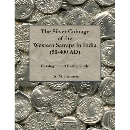 The Silver Coinage of the Western Satraps in India (50-400 AD): Catalogue and Rarity Guide - Paperback