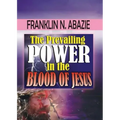 The Prevailing Power in the Blood of Jesus: Blood of Jesus - Paperback