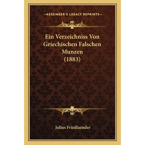 Ein Verzeichniss Von Griechischen Falschen Munzen (1883) - Paperback