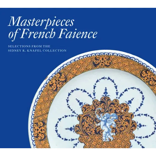 Masterpieces of French Faience: Selections from the Sidney R. Knafel Collection - Hardcover