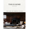 This Is Home: The Art of Simple Living - Hardcover