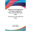 Hunting And Trapping On The Upper Magalloway River And Parmachenee Lake: First Winter In The Wilderness (1882) - Paperback