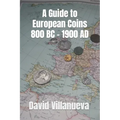 A Guide to European Coins 800 BC - 1900 AD - Paperback