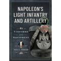 Napoleon's Light Infantry and Artillery: Uniforms and Equipment - Hardcover