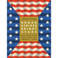 Broad Stripes Bright Stars: A Graphic History Celebrating 250 Years of America's Icons - Hardcover