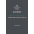 Teaching: Notes from the Front Line. We Are, at the Time I Write This, in Need of a Revolution in Education. This Is a Strong Statement and I Don't Us - Paperback