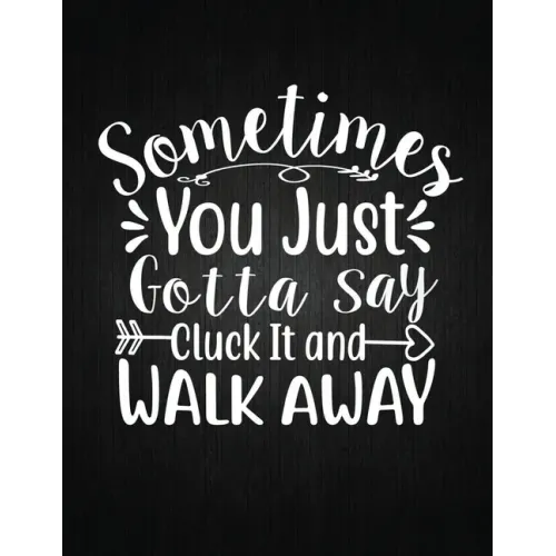 Sometimes You Just Gotta Say Cluck It And Walk Away: Recipe Notebook to Write In Favorite Recipes - Best Gift for your MOM - Cookbook For Writing Reci - Paperback