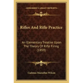 Rifles And Rifle Practice: An Elementary Treatise Upon The Theory Of Rifle Firing (1859) - Paperback