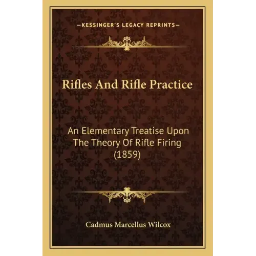 Rifles And Rifle Practice: An Elementary Treatise Upon The Theory Of Rifle Firing (1859) - Paperback