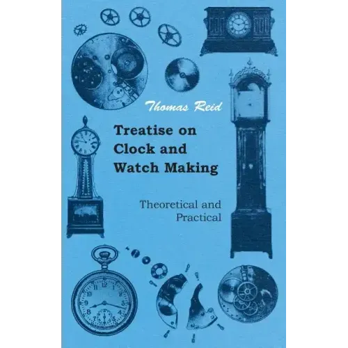 Treatise on Clock and Watch Making, Theoretical and Practical - Paperback