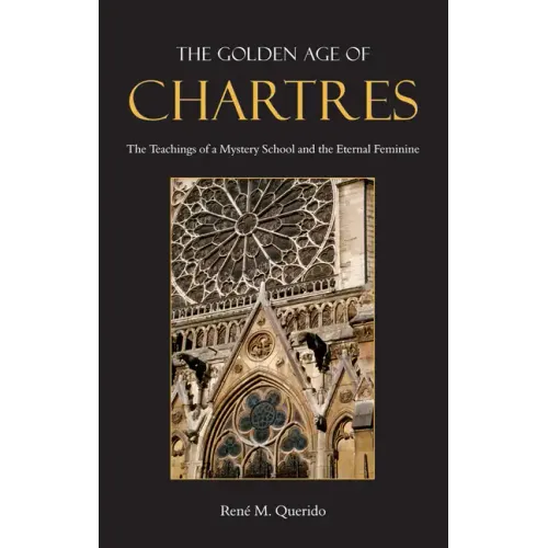 The Golden Age of Chartres: The Teachings of a Mystery School and the Eternal Feminine - Paperback