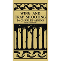 Wing and Trap Shooting (Legacy Edition): A Classic Handbook on Marksmanship and Tips and Tricks for Hunting Upland Game Birds and Waterfowl - Hardcover